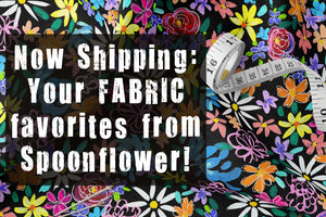 Now Shipping: Your Fabric Faves from Spoonflower!